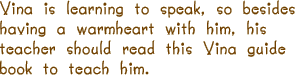 Digital Talking Parrot is learning to speak, so besides having a warmheart with him, his teacher should read this guide book to teach him.